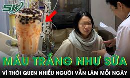 Cô gái 23 tuổi có máu trắng đục như sữa vì thói quen nhiều người vẫn làm mỗi ngày