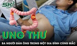 Ba người đàn ông trong một gia đình cùng mắc một loại ung thư 