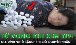 Người phụ nữ 60 tuổi đột ngột tử vong khi đang xem tivi, gia đình 'chết lặng' khi biết nguyên nhân
