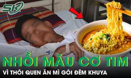 Người đàn ông 40 tuổi nhồi máu cơ tim, suýt chết vì thói quen ăn mì gói đêm khuya