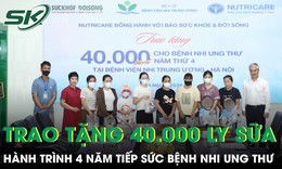 40.000 ly sữa và hành trình 4 năm tiếp sức bệnh nhi ung thư 