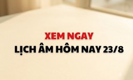 Âm lịch hôm nay 23/8 - Lịch âm 23/8 - Lịch vạn niên ngày 23/8/2026