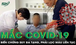 Người đàn ông 43 tuổi mắc COVID-19 biến chứng sốc nhiễm khuẩn, phải lọc máu liên tục