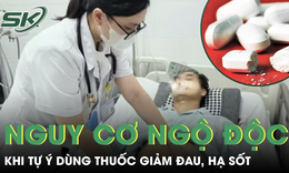 Nguy cơ ngộ độc thuốc giảm đau, hạ sốt do tự ý sử dụng tại nhà