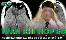 Đau đầu dữ dội sau chuyến bay, người đàn ông phát hiện tràn khí hộp sọ