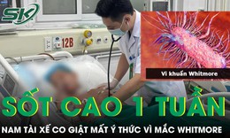 Sau một tuần sốt cao, nam tài xế 54 tuổi phát hiện mắc Whitmore