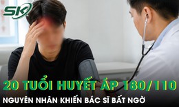 Mới 20 tuổi, huyết áp đã lên 180/100 mmHg, nguyên nhân khiến bác sĩ bất ngờ 