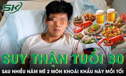 Người đàn ông tử vong vì suy thận sau nhiều năm mê 2 món này