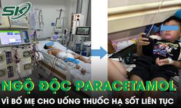 Cho con uống thuốc hạ sốt liên tục, bé trai suy gan cấp vì quá liều paracetamol 