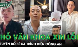 Bị truy tìm liên quan vụ Khánh Sky, Hồ Văn Khoa lên tiếng xin lỗi, nói sẽ ra trình diện công an
