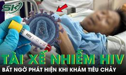 Tài xế 46 tuổi phát hiện nhiễm HIV khi khám tiêu chảy, nghẹn ngào thừa nhận sai lầm nhiều người mắc
