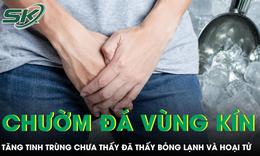 Đua nhau chườm đá vùng kín để tăng tinh trùng, bác sĩ cảnh báo nguy cơ bỏng lạnh và hoại tử