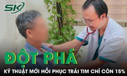 Tim chỉ còn hoạt động 15% cụ ông hồi phục ngoạn mục nhờ kỹ thuật tim mạch đột phá 