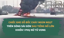 Sau tiếng nổ lớn, chiếc ghe gỗ bốc cháy ngùn ngụt trên sông Sài Gòn khiến 1 phụ nữ tử vong