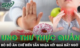 Người đàn ông ung thư thực quản bỏ đồ chế biến sẵn, nhận kết quả bất ngờ