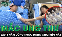 Cặp vợ chồng cùng mắc ung thư gan sau 8 năm uống nước đóng chai kiểu này