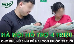 Hà Nội đề xuất hỗ trợ 4 triệu cho phụ nữ sinh đủ 2 con trước 35 tuổi