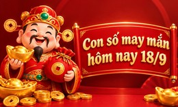 Con số may mắn hôm nay  18/9 - số cát lành - số tài lộc 12 con giáp ngày mới