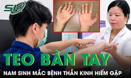 Nam sinh 17 tuổi bàn tay teo nhỏ dần do mắc căn bệnh thần kinh hiếm gặp