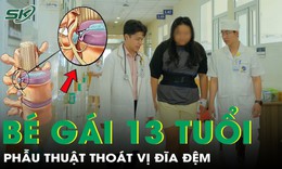 Bé gái mới 13 tuổi đã phải phẫu thuật thoát vị đĩa đệm