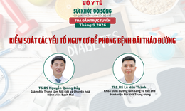 Truyền hình trực tuyến: 'Kiểm soát các yếu tố nguy cơ để phòng bệnh đái tháo đường'