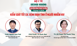 Truyền hình trực tuyến: 'Kiểm soát tốt các bệnh mạn tính ở người nhiễm HIV'