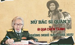 Nữ bác sĩ quân y đi qua chiến tranh, không nghỉ sau tuổi hưu