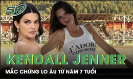 Người mẫu Kendall Jenner mắc chứng lo âu từ năm 7 tuổi 