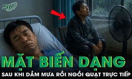 Người đàn ông bị biến dạng khuôn mặt sau khi dầm mưa rồi ngồi quạt trực tiếp