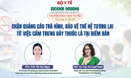 Truyền hình trực tuyến: 'Chặn quảng cáo trá hình, bảo vệ thế hệ tương lai từ việc Cấm trưng bày thuốc lá tại điểm bán'