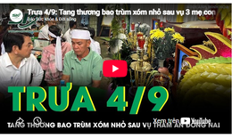 Trưa 4/9: Tang thương bao trùm xóm nhỏ sau vụ 3 mẹ con bị sát hại ở Đồng Nai