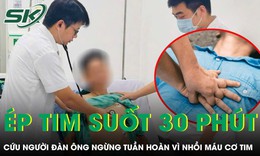 Bác sĩ ép tim suốt 35 phút cứu người đàn ông ngừng tuần hoàn