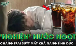 Suýt mất khả năng tình dục vì 'nghiện' nước ngọt 