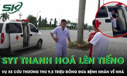 Vụ xe cứu thương thu 9,5 triệu đồng, Sở Y tế Thanh Hóa nói gì?