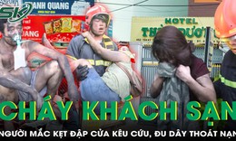 Vụ cháy khách sạn ở TPHCM: Nạn nhân tử vong trẻ nhất mới 20 tuổi