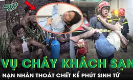 Nạn nhân thoát chết vụ cháy khách sạn kể phút sinh tử 'tôi tưởng sẽ chết rồi'