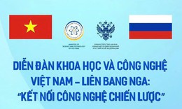 Sắp có diễn đàn kết nối công nghệ chiến lược Việt Nam - Liên bang Nga