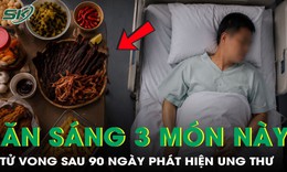 Mê mẩn 3 món ăn, người đàn ông tử vong chỉ sau 90 ngày phát hiện bệnh
