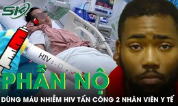 Phẫn nộ nam thanh niên Mỹ dùng máu nhiễm HIV tấn công 2 nhân viên y tế