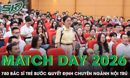 Match Day 2026: 780 bác sĩ trẻ bước vào ngày quyết định chuyên ngành nội trú