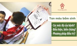 Bệnh tan m&#225;u bẩm sinh v&#224; những biểu hiện, biến chứng cần lưu &#253;