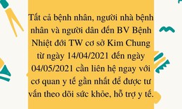 Người đến BV Bệnh Nhiệt đới TW cơ sở 2 từ 14/4 đến nay nhanh ch&#243;ng khai b&#225;o