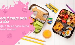 Gợi &#253; thực đơn 3 bữa gi&#250;p trẻ ăn ngon miệng, tr&#225;nh t&#225;o b&#243;n