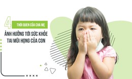 4 th&#243;i quen của cha mẹ ảnh hưởng tới sức khỏe tai mũi họng của con