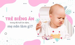 Trẻ biếng ăn trong độ tuổi ăn dặm, mẹ n&#234;n l&#224;m g&#236;?