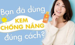 Kem chống nắng cần sử dụng đúng cách