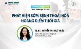 Truyền h&#236;nh trực tuyến: Ph&#225;t hiện sớm bệnh tho&#225;i h&#243;a ho&#224;ng điểm tuổi gi&#224;