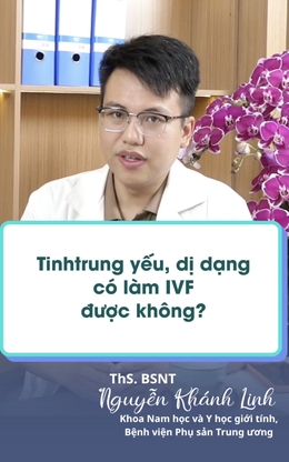 Tinh trùng yếu và dị dạng có làm IVF được không?