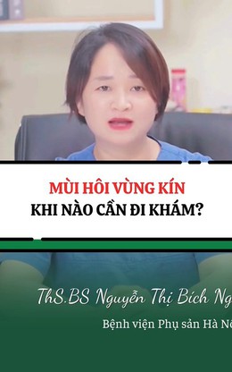 Mùi hôi vùng kín cảnh báo bệnh gì?