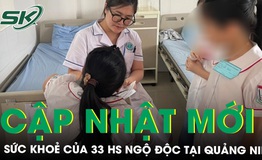 Sức khoẻ 33 học sinh bị ngộ độc tại Quảng Ninh hiện ra sao?
